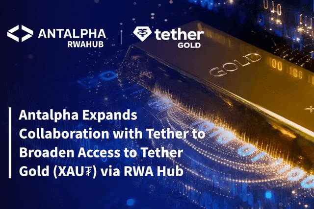 Antalpha and Tether deepen their cooperation: jointly building the XAU₮ digital gold ecosystem based on the RWA Hub