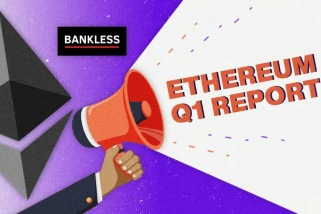 Bankless: Ethereum 2022 Q1 Data Report and Ecological Highlights