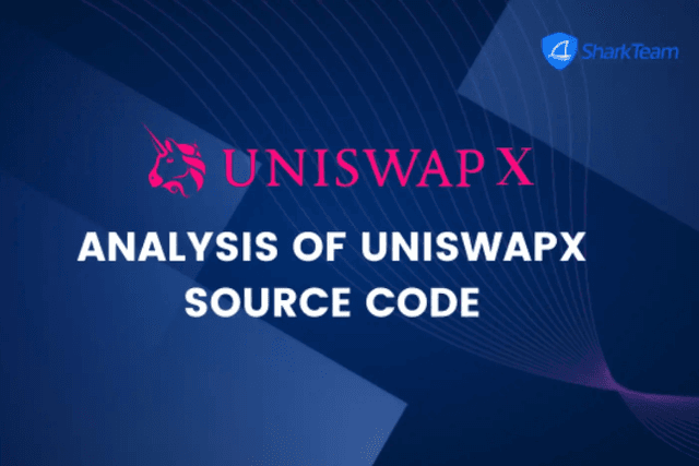 SharkTeam: UniswapX Source Code Analysis