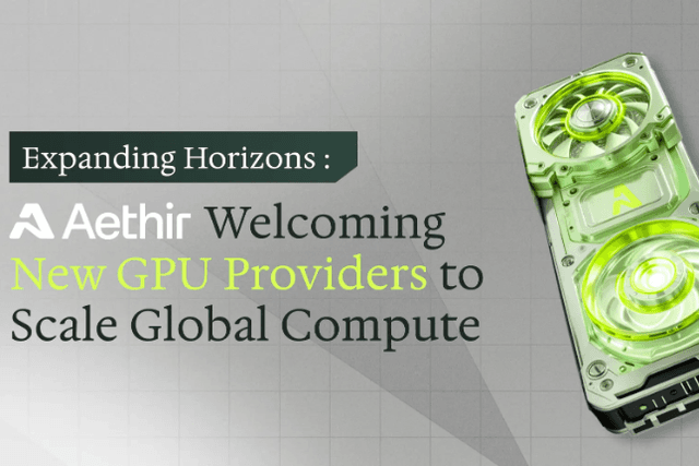 Aethir Launches New Horizons Program: Introducing GPU Providers on a Large Scale to Expand Global Computing Capabilities