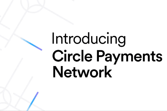 A new standard for global currency flows? A quick look at Circle’s cross-border payment network CPN