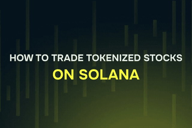 How to Trade Tokenized Stocks on Solana: A Complete How-to Guide