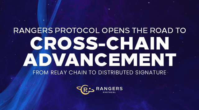 From Relay Chain to Distributed Signature, Rangers Protocol Opens the Road to Cross-Chain Advancement
