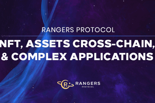 Rangers Protocol: Support the development of NFT and complex applications and cross-chain assets