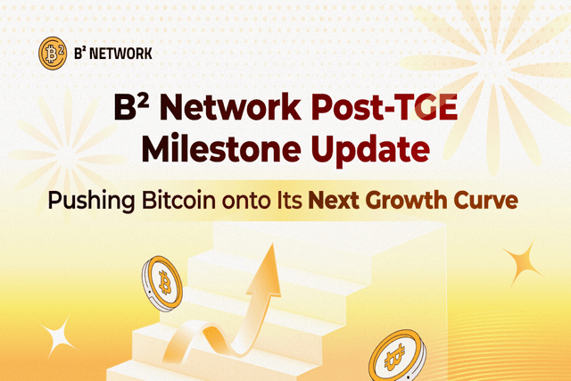 B² Network TGE後階段性進展:把比特幣推進下一條成長曲線