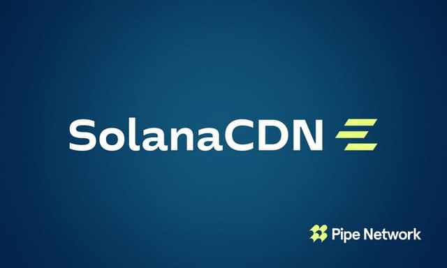 Pipe Network推出SolanaCDN:一個免費、開源的Solana驗證器客戶端,內建加速功能